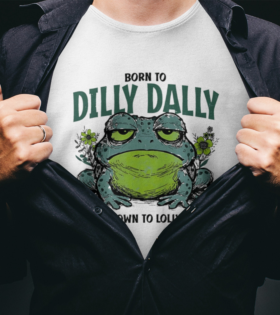 Born To Dilly Dally Known To Lollygag Frog Cartoon With Flowers T-Shirt