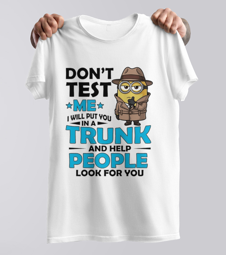 Don't Test Me I Will Put You In A Trunk Minion Trench Coat Detective Outfit T-Shirt