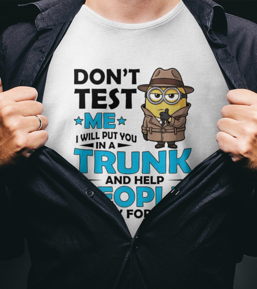 Don't Test Me I Will Put You In A Trunk Minion Trench Coat Detective Outfit T-Shirt