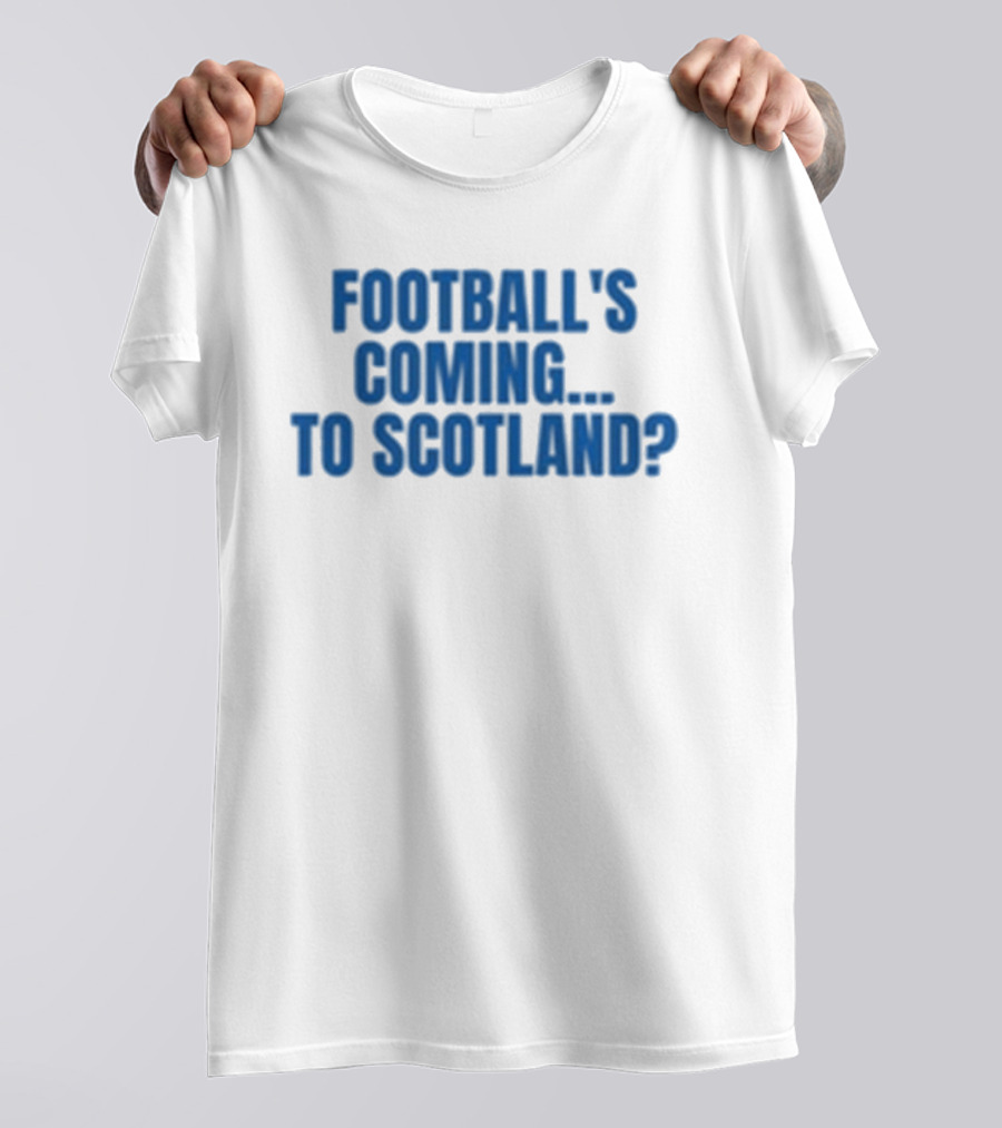 Football's Coming To Scotland? Query T-Shirt