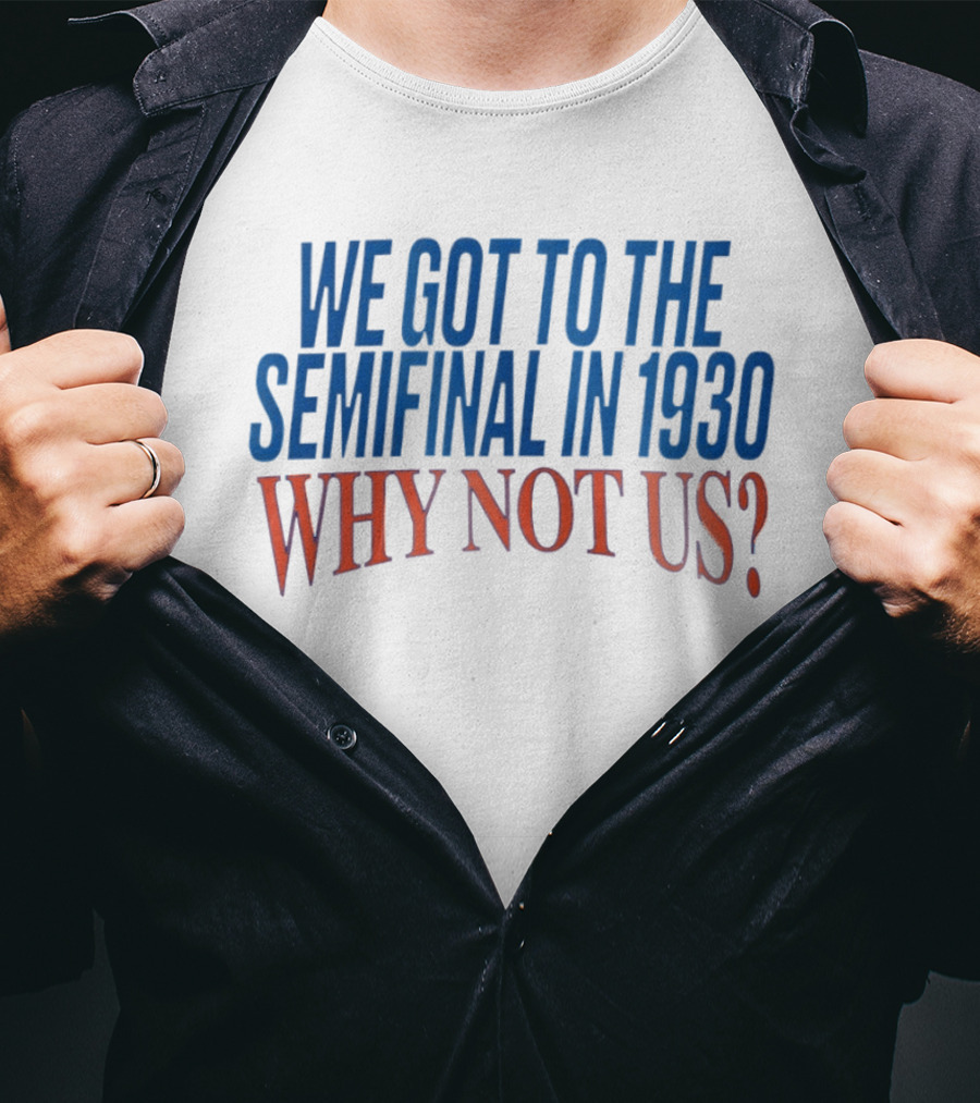 We Got To The Semifinal In 1930 Why Not Us Football Enthusiast Retro Motivation T-Shirt