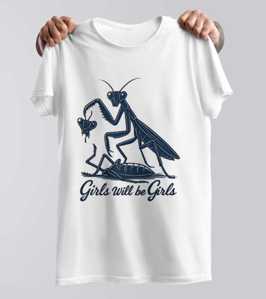 Girls Will Be Girls Mantis Praying Mantis Decapitation T-Shirt