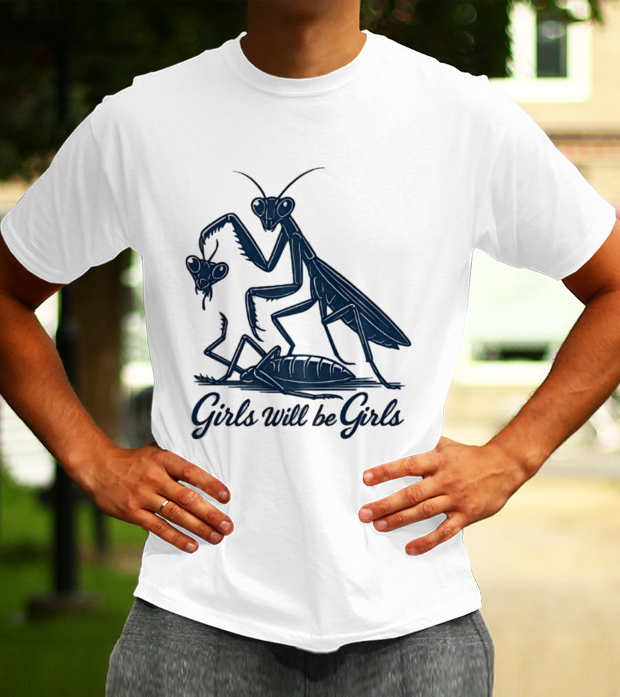 Girls Will Be Girls Mantis Praying Mantis Decapitation T-Shirt
