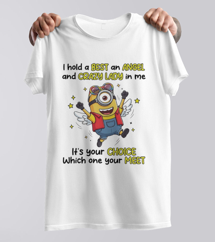 I Hold A Best An Angel And Crazy Lady In Me Minion It's Your Choice Which One You Meet T-Shirt