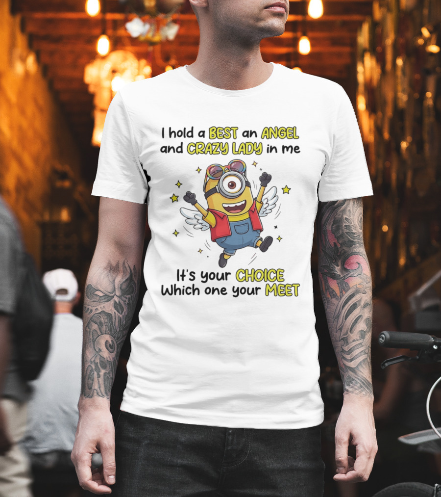 I Hold A Best An Angel And Crazy Lady In Me Minion It's Your Choice Which One You Meet T-Shirt