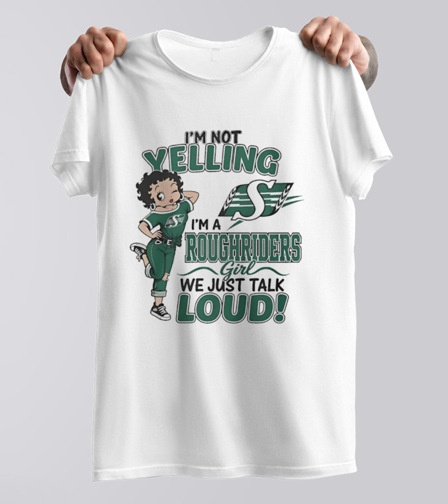 I'm Not Yelling I'm A Roughriders Girl We Just Talk Loud Loud T-Shirt