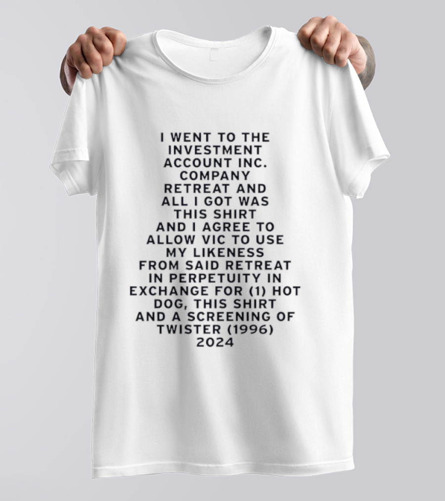 I Went To The Investment Account Inc Company Retreat And All I Got Was This And I Agree To Allow Vic 1996 Twister 2024 T-Shirt