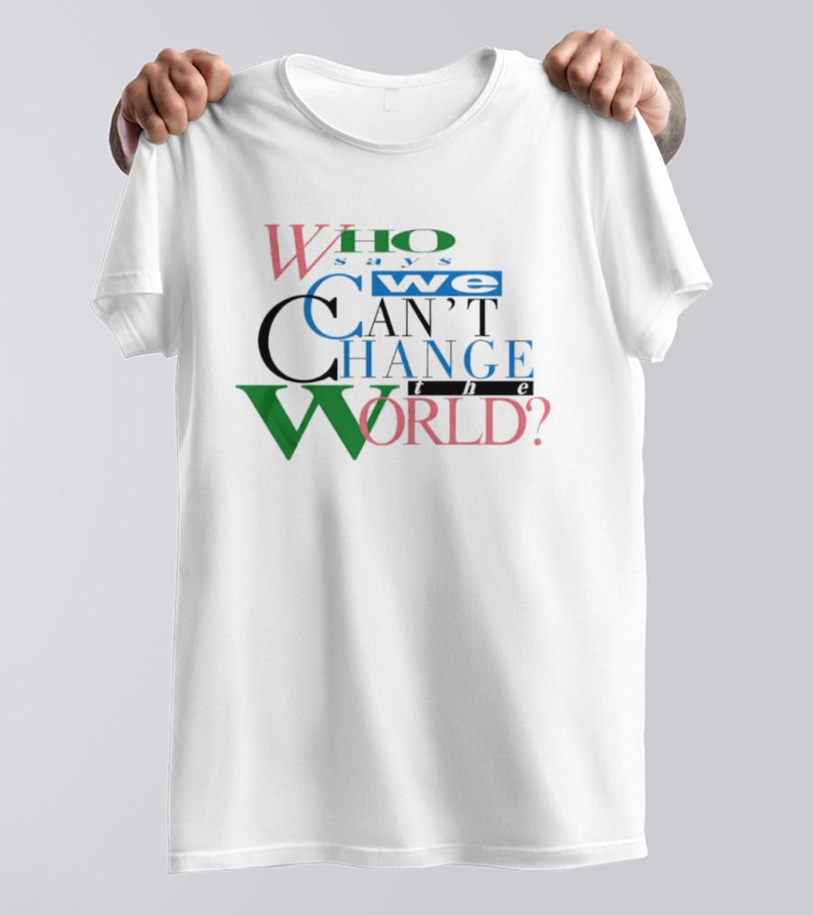 LeBron James Who Says We Can't Change The World T-Shirt