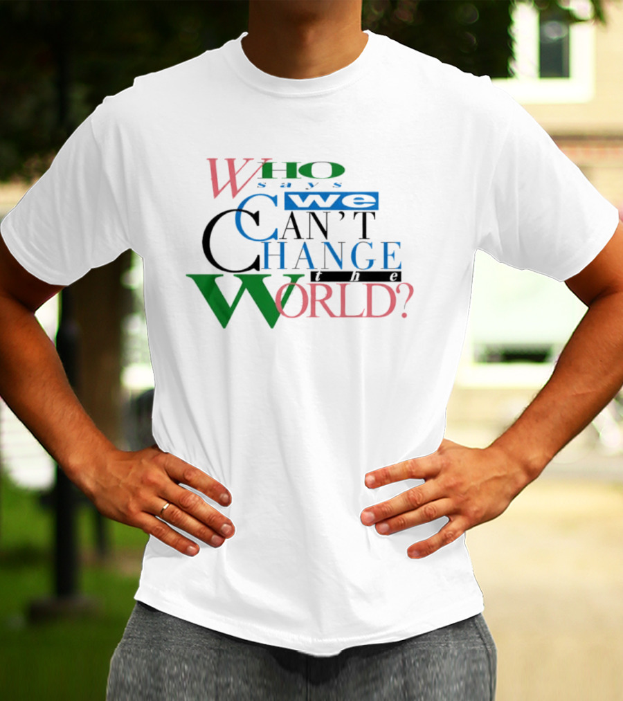 LeBron James Who Says We Can't Change The World T-Shirt