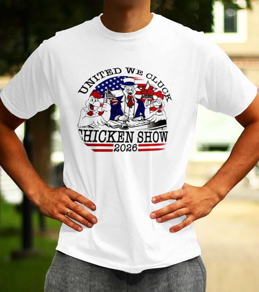 United We Cluck Chicken Show 2026 Uncle Sam 46 USA Flag T-Shirt