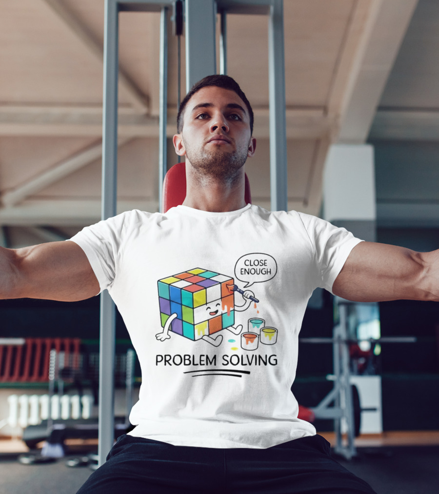 Problem Solving Close Enough Rubiks Cube Puzzle Logic Toy T-Shirt