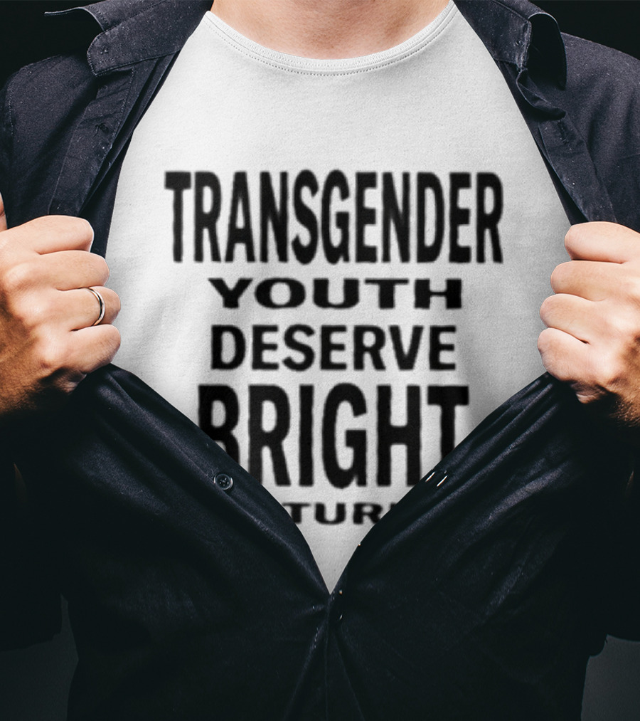 Transgender Youth Deserve Bright Futures Empowerment Message T-Shirt