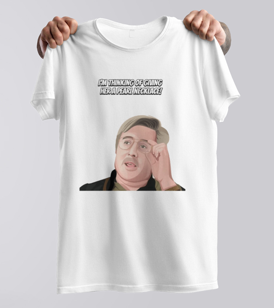 I'm Thinking Of Giving Her A Pearl Necklace Max And Paddy T-Shirt