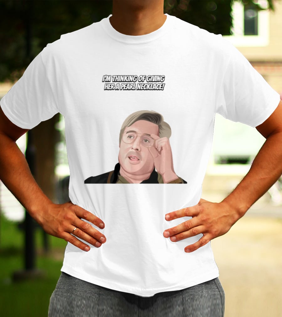 I'm Thinking Of Giving Her A Pearl Necklace Max And Paddy T-Shirt
