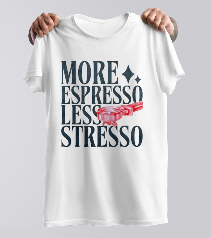 More Espresso Less Stresso Coffee Portafilter Fun T-Shirt
