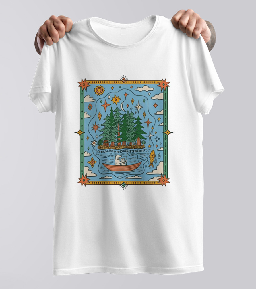 Tell Your Dog I Said Hi Outdoors Fishing In Forest Lake Nature Scene T-Shirt