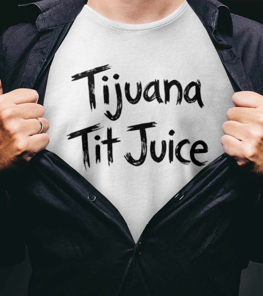 Tijuana Tit Juice T-Shirt