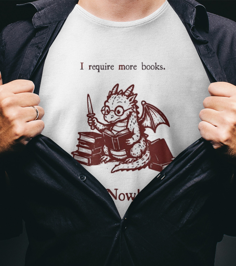 I Require More Books Now Dragon Reading Fantasy Nerd Lover T-Shirt