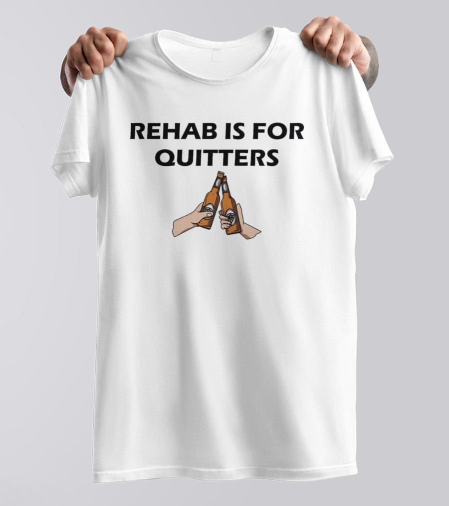 Rehab Is For Quitters Beer Humor Bottles Toast T-Shirt