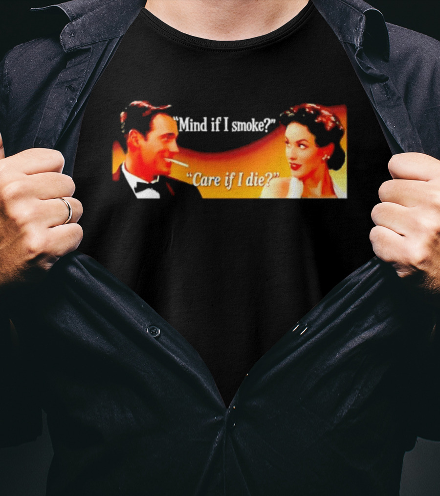 Mind If I Smoke Care If I Die Retro Smoking Awareness T-Shirt