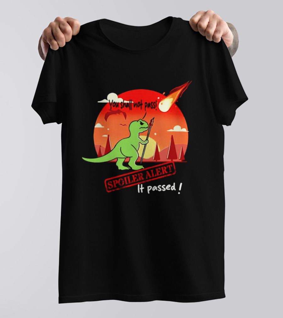 T Rex You Shall Not Pass Spoiler Alert Meteor It Passed T-Shirt