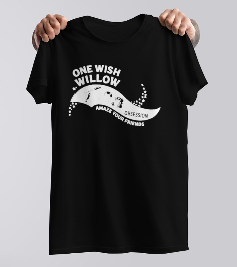 One Wish Willow Amaze Your Friends T-Shirt