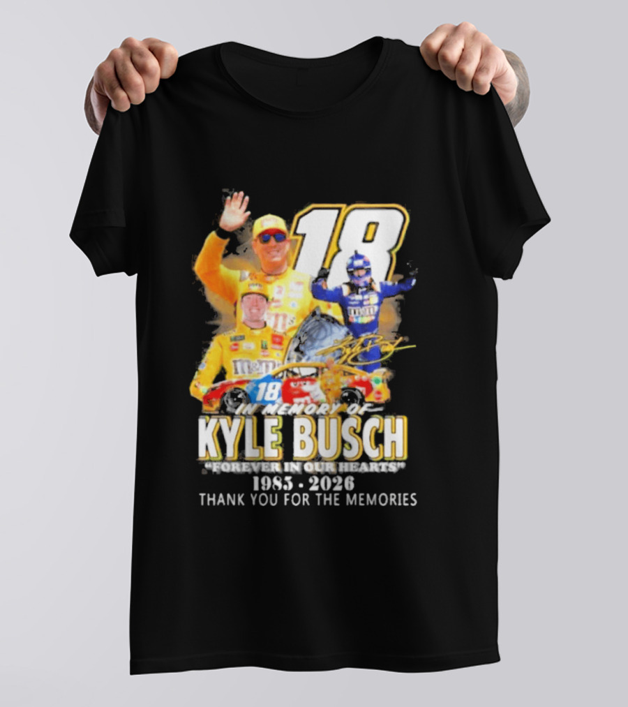 In Memory Of Kyle Busch Forever In Our Hearts Thank You For The Memories 1985 2026 NASCAR Racing Legend T-Shirt