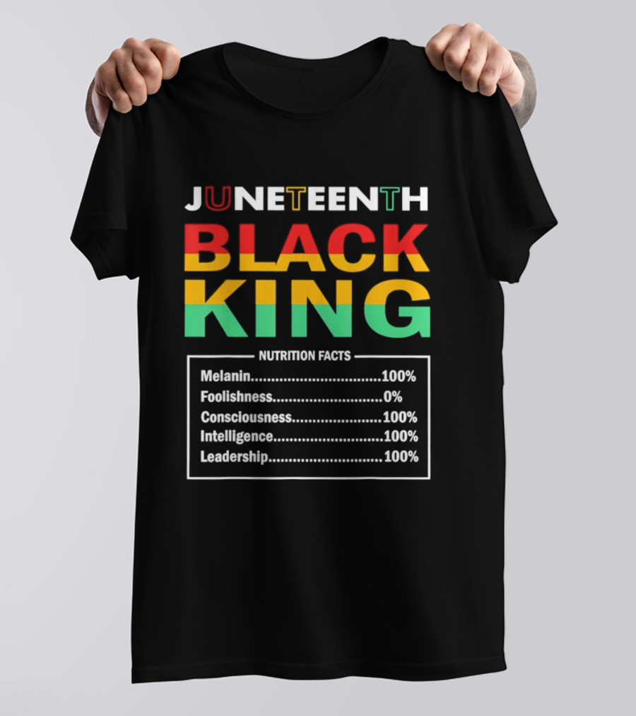 Juneteenth Black King Nutrition Facts Melanin Consciousness Intelligence Leadership T-Shirt