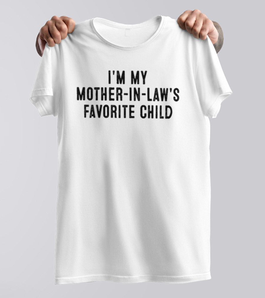 I'm My Mother In Law's Favorite Child T-Shirt
