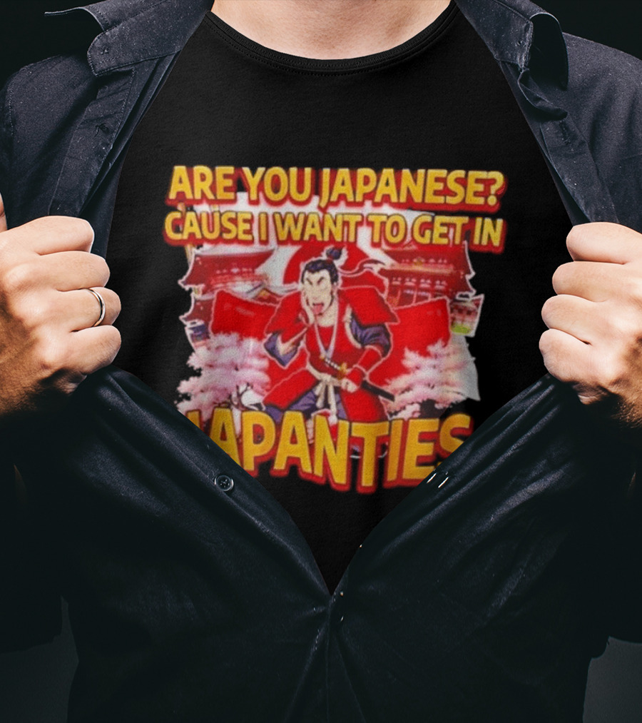 Are You Japanese Cause I Want To Get In Japanties Samurai Japanese Culture T-Shirt