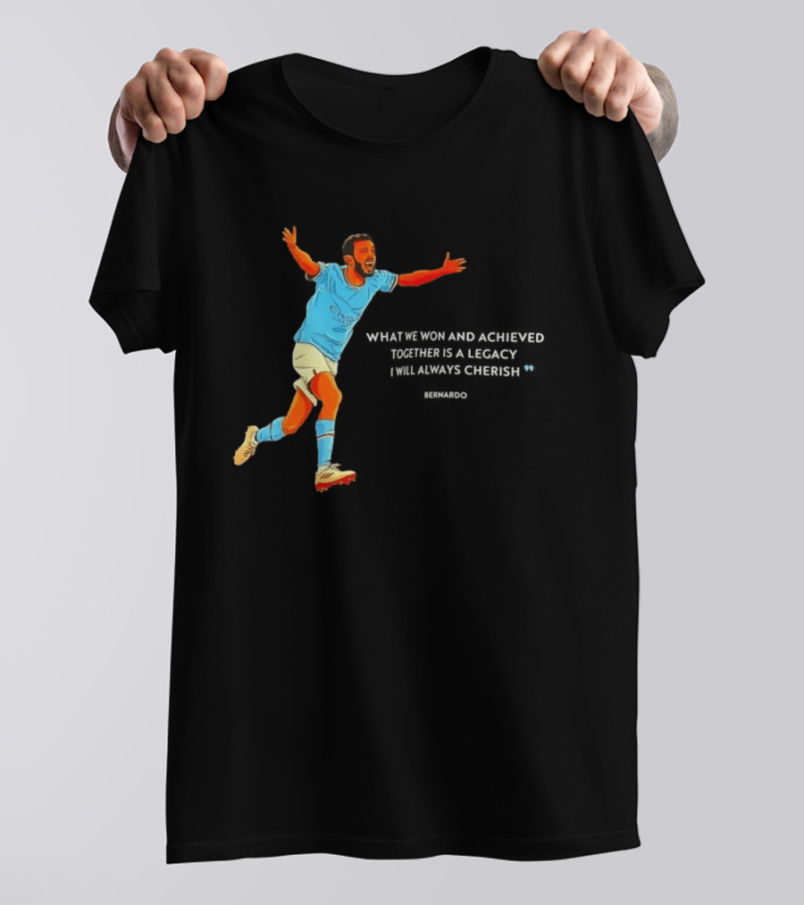 Bernardo Silva What We Won And Achieved Together Is A Legacy I Will Always Cherish T-Shirt