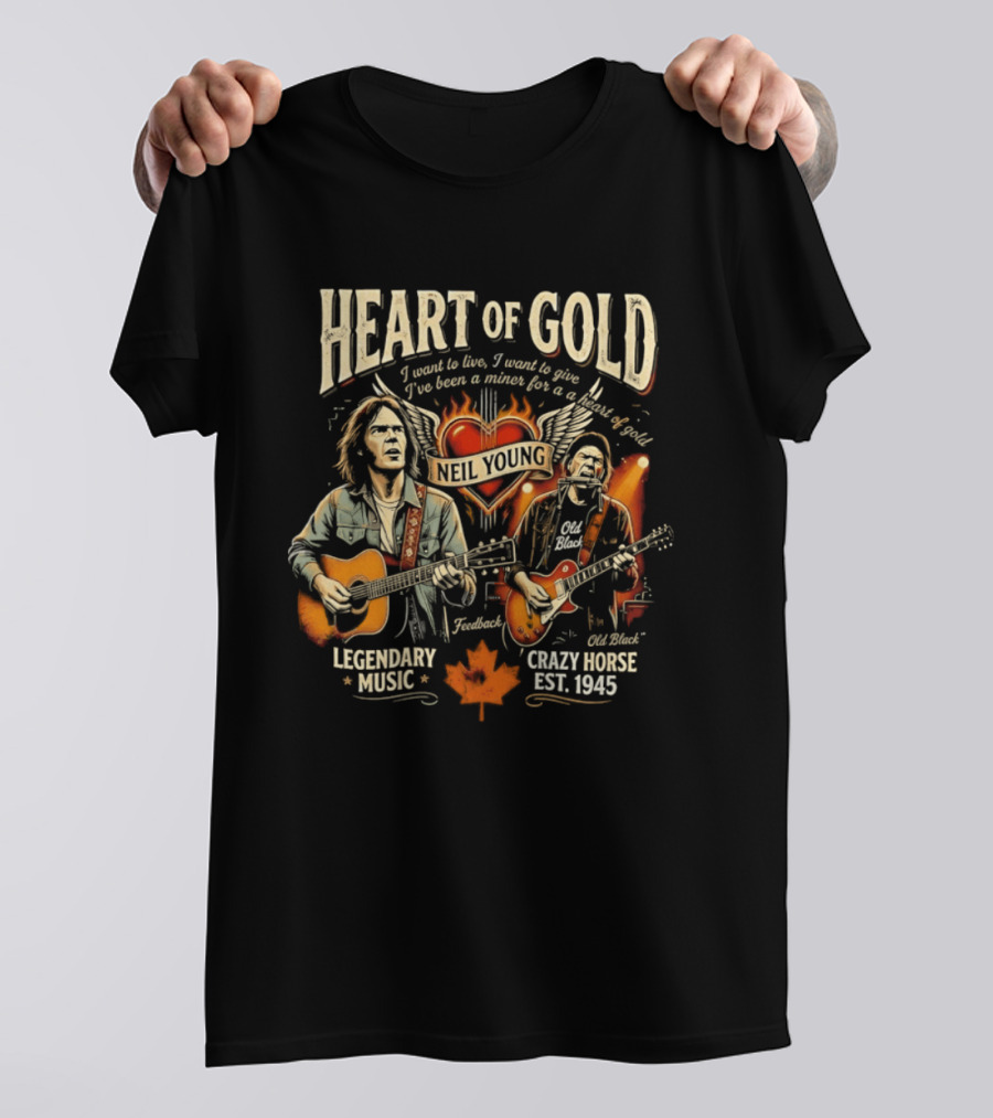 Neil Young Heart Of Gold Legendary Music Crazy Horse Est 1945 I Want To Live I Want To Give T-Shirt