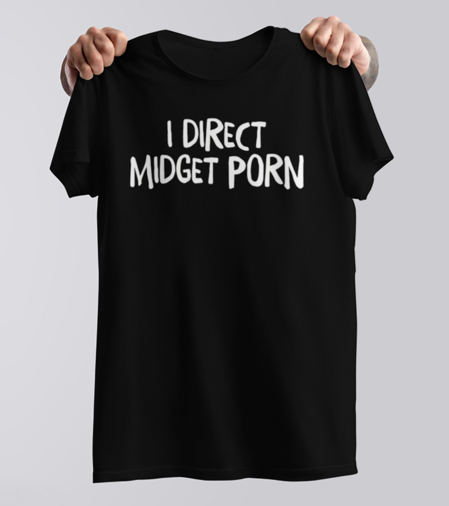 I Direct Midget Porn T-Shirt