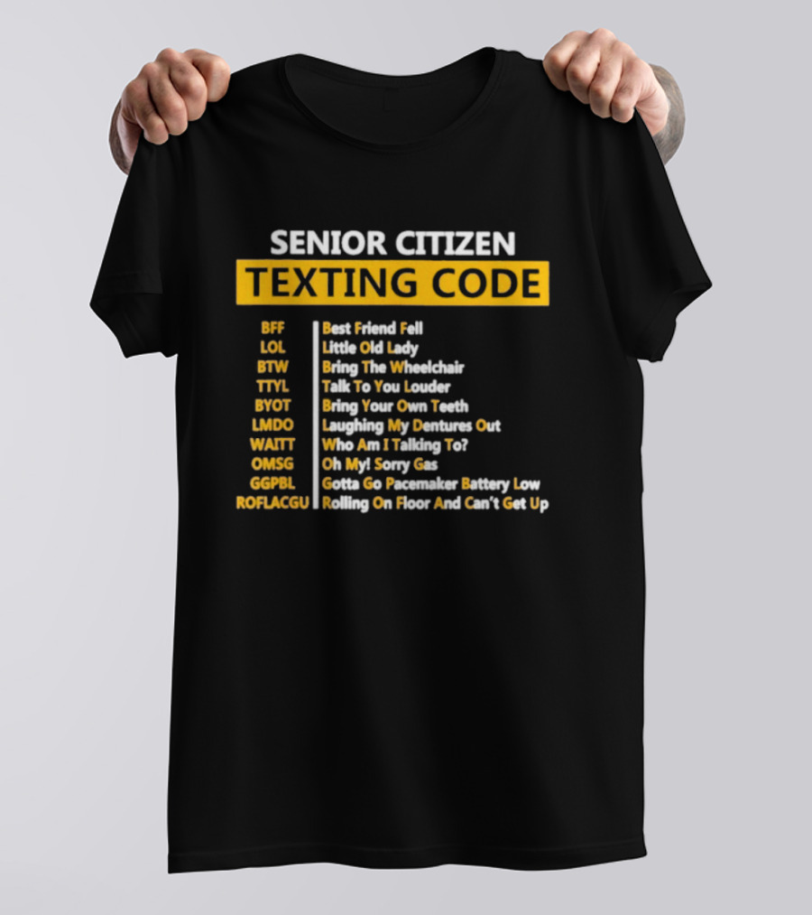 Senior Citizen Texting Code BFF LOL BTW TTYL BYOT LMDO WAITT OMGG GGPL ROFLAGGU T-Shirt