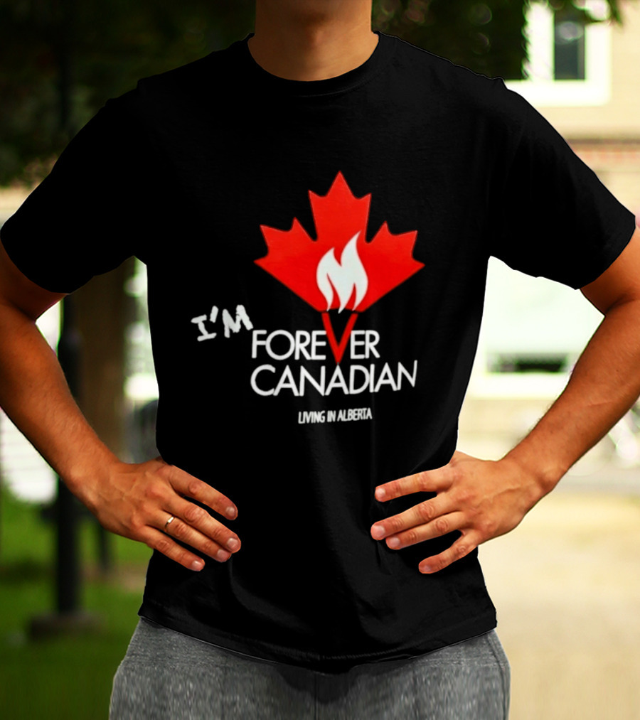 I'm Forever Canadian Living In Alberta Maple Leaf Flame T-Shirt