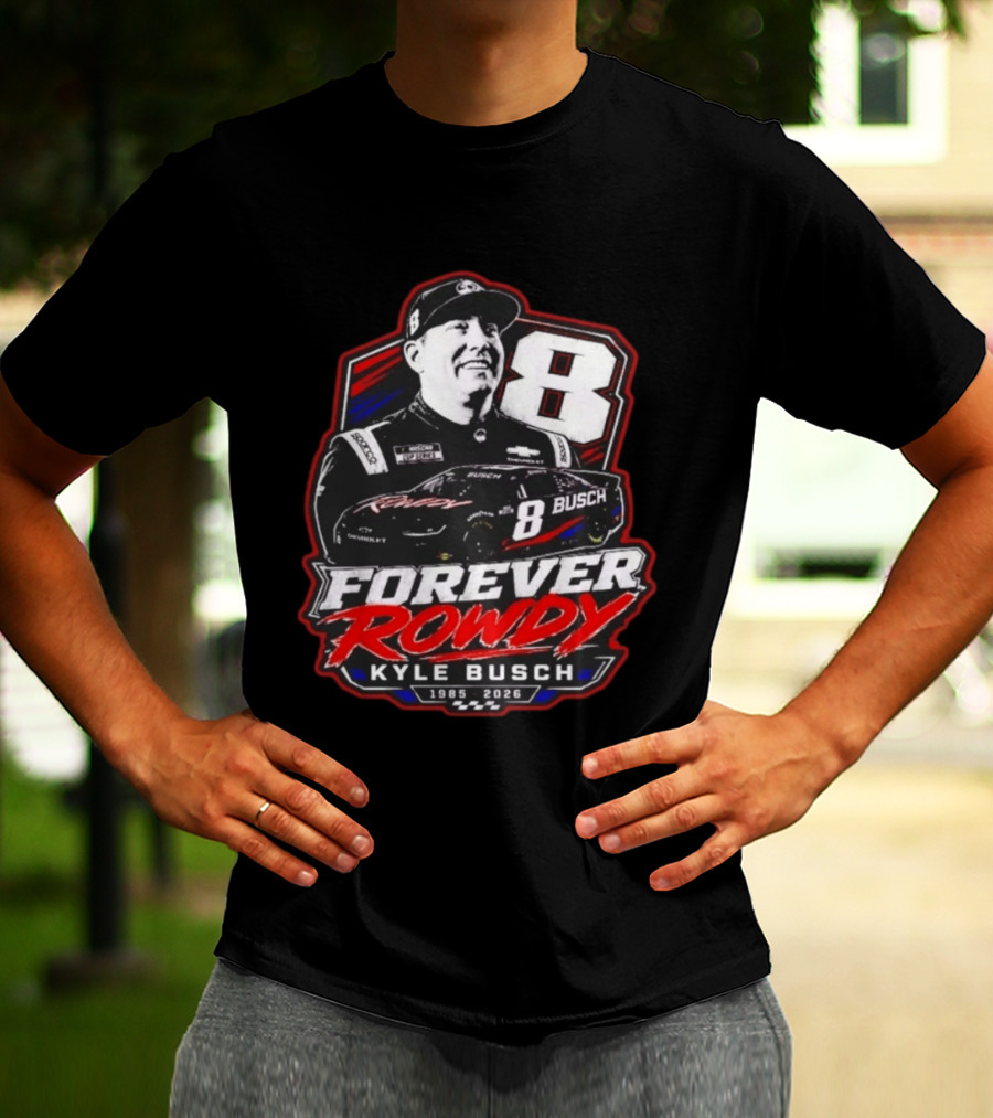 Kyle Busch Forever Rowdy 8 NASCAR Racing Driver 1985 2026 T-Shirt
