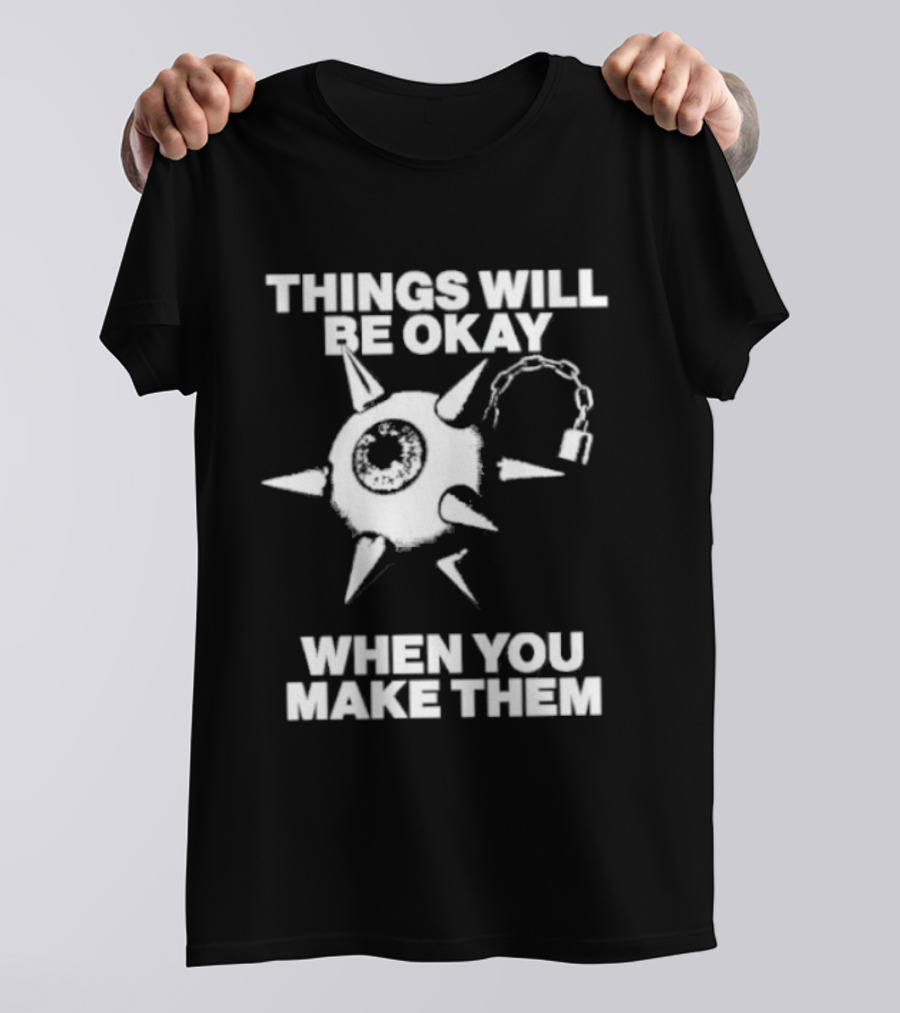 Things Will Be Okay When You Make Them Spiked Mace T-Shirt