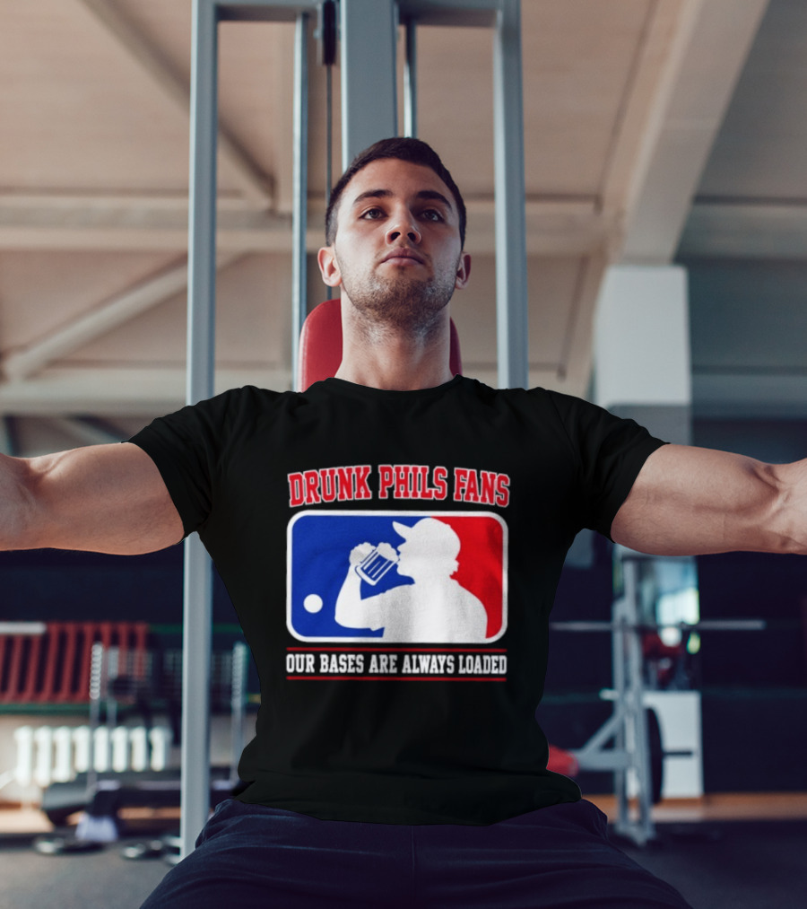 Drunk Phils Fans Our Bases Are Always Loaded MLB T-Shirt
