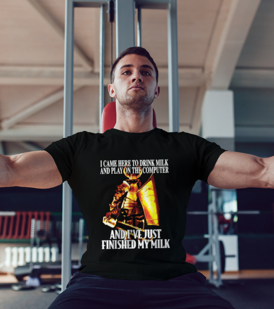 I Came Here To Drink Milk And Play On The Computer And I've Just Finished My Milk Golden Armored Warrior T-Shirt
