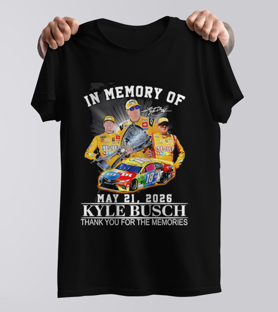 In Memory Of Kyle Busch May 21 2026 Thank You For The Memories M&M Racing Car T-Shirt