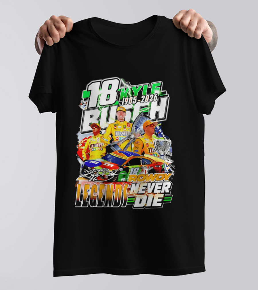 Kyle Busch Rowdy Legends Never Die 18 M&M's Racing 1985 2026 T-Shirt