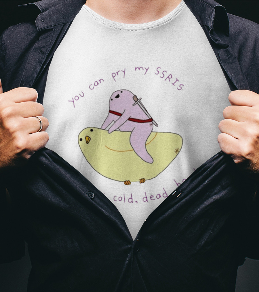 Bird You Can Pry My SSRIs From My Cold Dead Hands Humorous T-Shirt