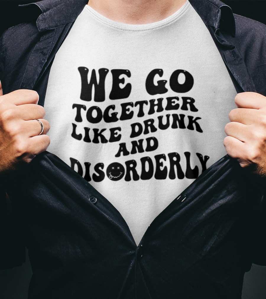 We Go Together Like Drunk And Disorderly Retro Font T-Shirt