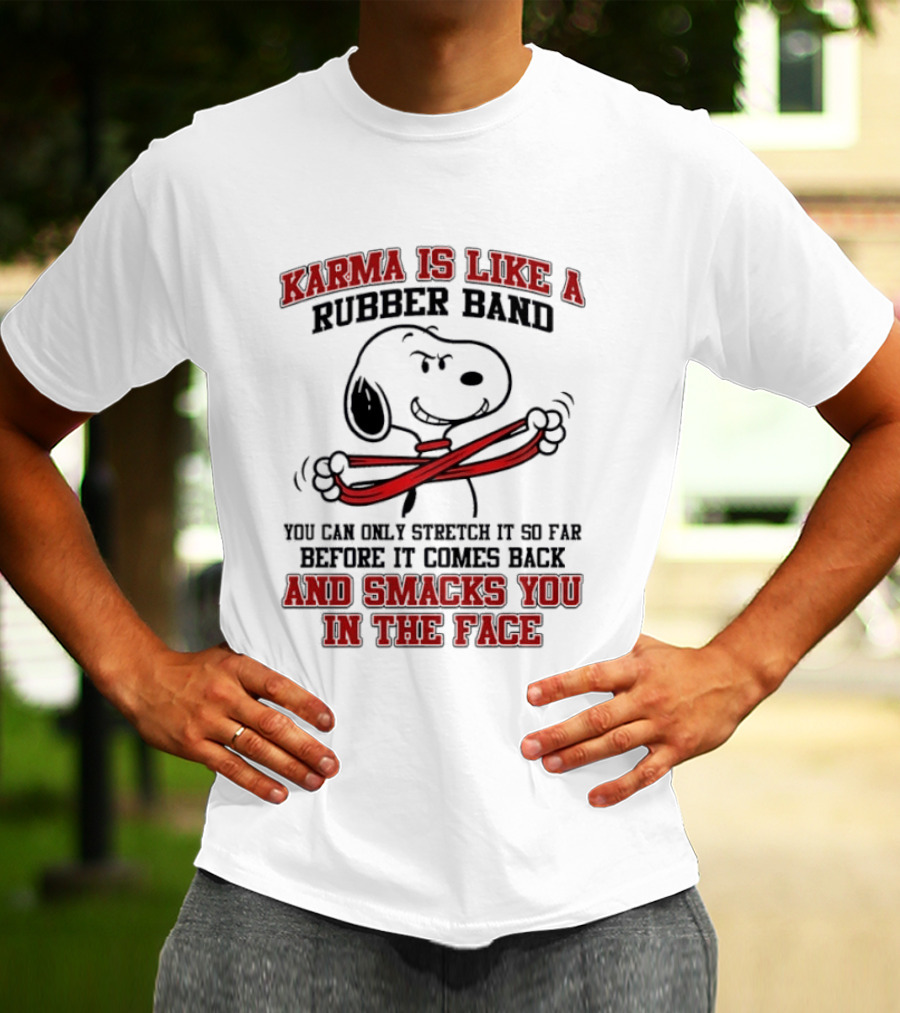 Karma Is Like A Rubber Band Smacks You Snoopy Face T-Shirt