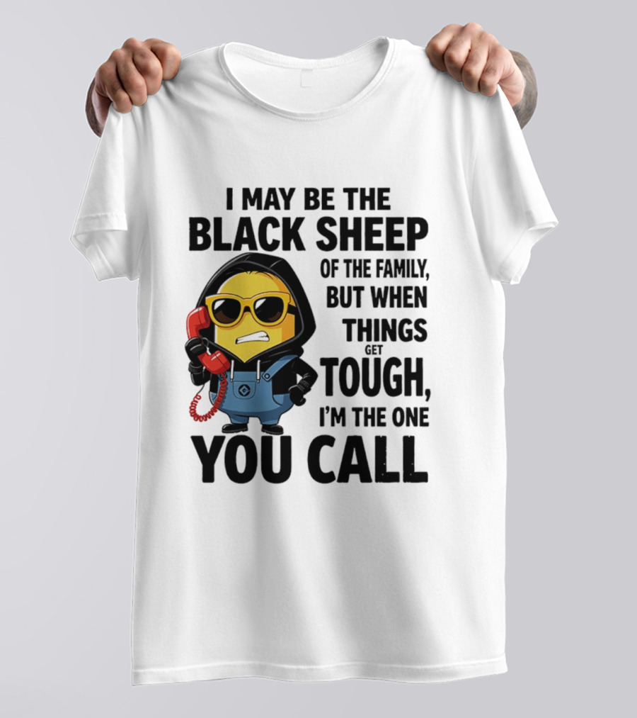 I May Be The Black Sheep Of The Family But When Things Get Tough I'm The One You Call Minion T-Shirt