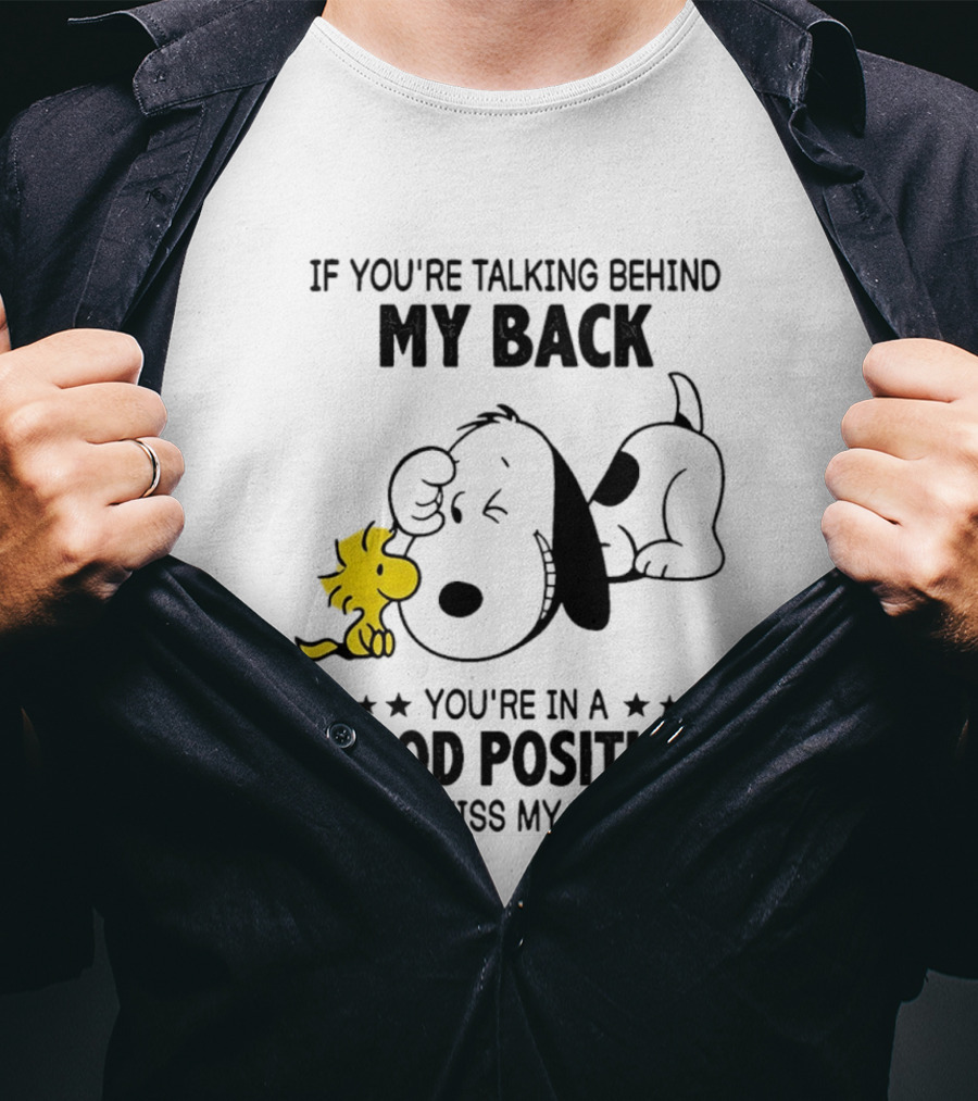 If You're Talking Behind My Back Snoopy Good Position To Kiss My Butt T-Shirt