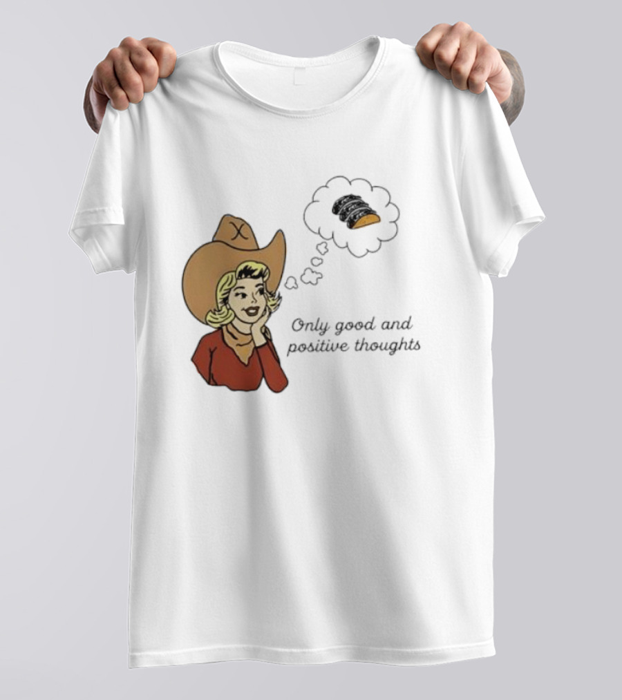 Only Good And Positive Thoughts Cowgirl Tacos Dreaming T-Shirt