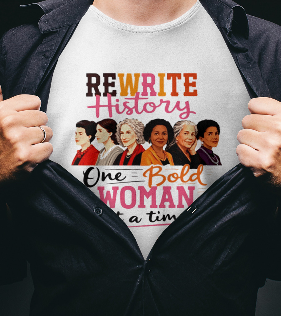 Rewrite History One Bold Woman At A Time T-Shirt
