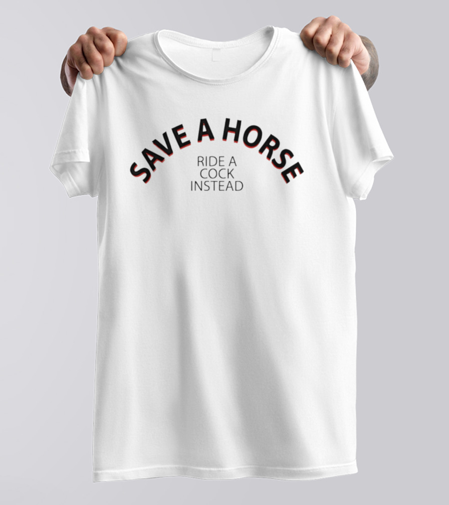 Save A Horse Ride A Cock Instead T-Shirt