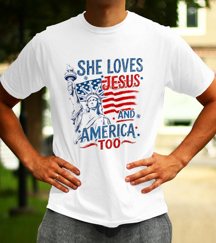 She Loves Jesus And America Too Statue Of Liberty Fourth Of July Faith T-Shirt